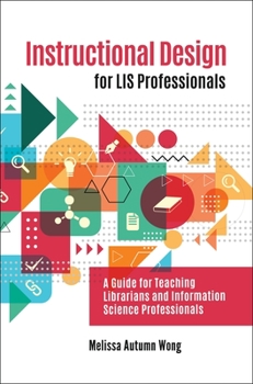 Paperback Instructional Design for LIS Professionals: A Guide for Teaching Librarians and Information Science Professionals Book