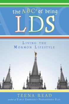 The ABC's of Being Lds: Living the Mormon Lifestyle