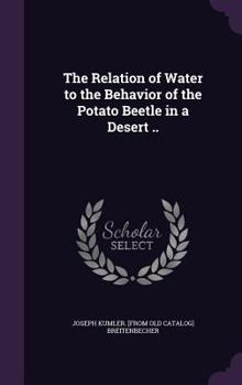 Hardcover The Relation of Water to the Behavior of the Potato Beetle in a Desert .. Book