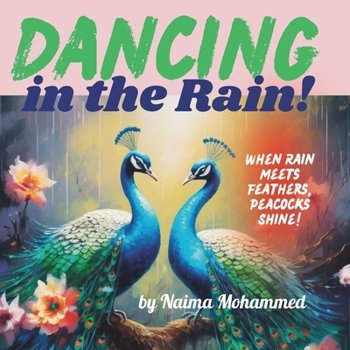 Paperback Dancing in the Rain!: When Rain Meets Feathers, Peacocks Shine! Book