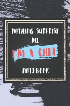 Paperback Nothing Surprise Me I'm A Chef: lined Notebook / Journal Gift, 110 Pages, 6x9, Soft Cover, Matte Finish, Funny Gift FOR Chef Appreciation Notebook For Book