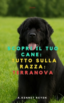 Scopri il tuo Cane:Tutto sulla razza: Terranova (Italian Edition)