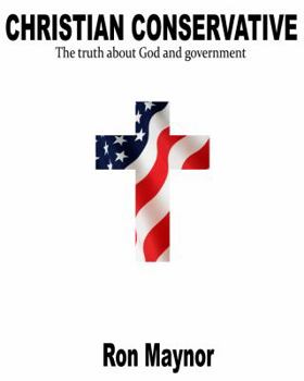 Paperback Christian Conservative, The truth about God and government Book