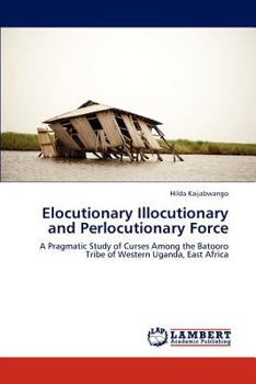 Paperback Elocutionary Illocutionary and Perlocutionary Force Book