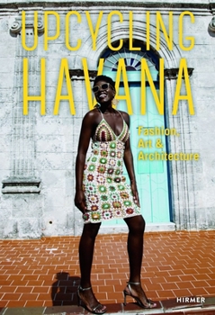 Hardcover Upcycling Havana: Fashion, Art & Architecture Book
