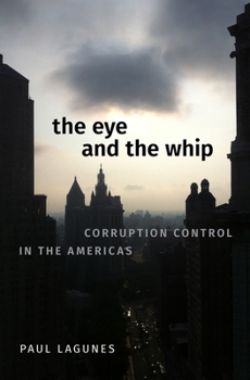 Hardcover The Eye and the Whip: Corruption Control in the Americas Book