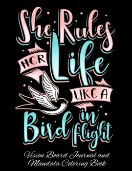 Paperback She Rules Her Life Like A Bird In Flight Vision Board Journal and Mandala Coloring Book: Visualization, Gratitude And Positive Affirmations Notebook Book