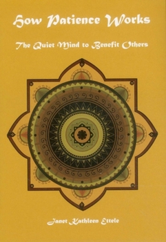 Hardcover How Patience Works: The Quiet Mind to Benefit Others Book