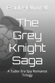 Paperback The Grey Knight Saga: A Tudor Era Spy Romance Trilogy Book