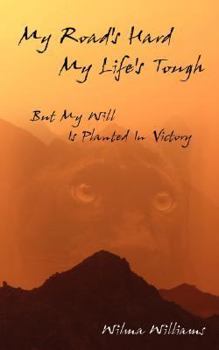Paperback My Road's Hard, My Life's Tough: But My Will Is Planted In Victory Book