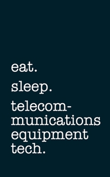 Paperback eat. sleep. telecommunications equipment tech. - Lined Notebook: Writing Journal Book
