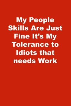 My People Skills Are Just Fine It's My Tolerance to Idiots that needs Work: Lined Journal