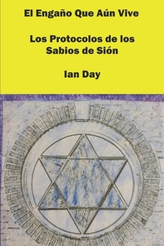Paperback El Engaño Que Aún Vive: Los Protocolos de los Sabios de Sión [Spanish] Book