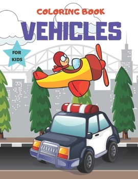 Paperback Coloring Book Vehicles For kids: Cars, Trucks, Tractors & More, for kids & toddlers 2-4,4-8 Book