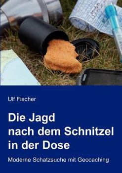 Paperback Die Jagd nach dem Schnitzel in der Dose: Moderne Schatzsuche mit Geocaching [German] Book