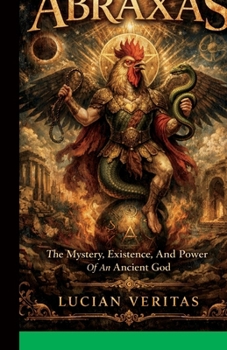 Paperback Abraxas: The Mystery, Existence, and Power of an Ancient God Book