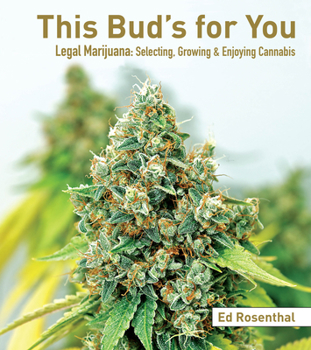 Paperback This Bud's for You: Legal Marijuana: Selecting, Growing & Enjoying Cannabis Book