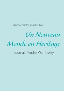 Paperback Un Nouveau Monde en Heritage: Journal d'Andrei Warnovsky [French] Book