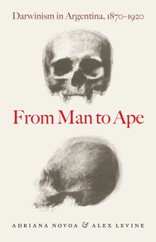 Hardcover From Man to Ape: Darwinism in Argentina, 1870-1920 Book