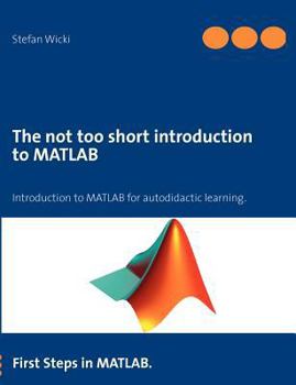 Paperback The not too short introduction to MATLAB: First Steps in MATLAB. Book