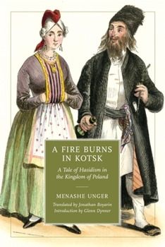 Paperback A Fire Burns in Kotsk: A Tale of Hasidism in the Kingdom of Poland Book