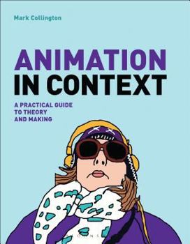 Paperback Animation in Context: A Practical Guide to Theory and Making Book