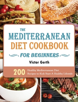 Hardcover The Mediterranean Diet Cookbook For Beginners: 200 Healthy Mediterranean Diet Recipes to Kick Start A Healthy Lifestyle Book