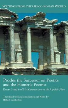 Hardcover Proclus the Successor on Poetics and the Homeric Poems: Essays 5 and 6 of His Commentary on the Republic of Plato Book