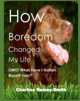 Paperback How Boredom Changed My Life: OMG! What Have I Gotten Myself Into? Book