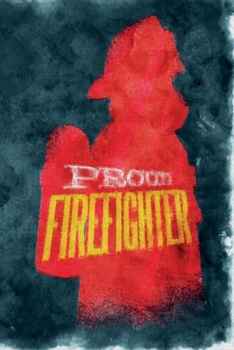 Proud Firefighter: Notebook - Proud To Be A Firefighter - Cute and Unique Gift Idea for Men Women or Co-Workker to cool down   - Journal, Composition Book and Diary