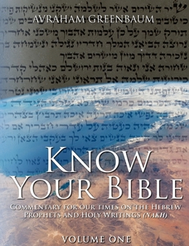 Paperback Know Your Bible (Volume One): Commentary for our times on the Hebrew Prophets and Holy Writings (NaKh) Book