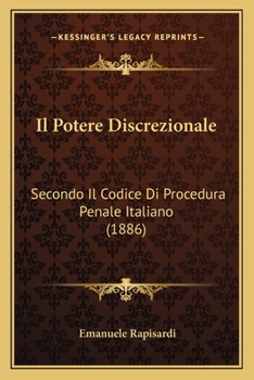 Paperback Il Potere Discrezionale: Secondo Il Codice Di Procedura Penale Italiano (1886) [Italian] Book