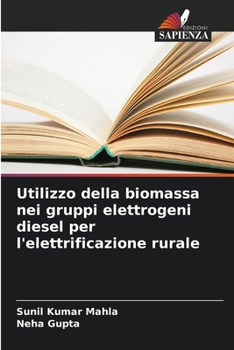 Paperback Utilizzo della biomassa nei gruppi elettrogeni diesel per l'elettrificazione rurale [Italian] Book