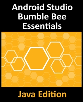 Paperback Android Studio Bumble Bee Essentials - Java Edition: Developing Android Apps Using Android Studio 2021.1 and Java Book