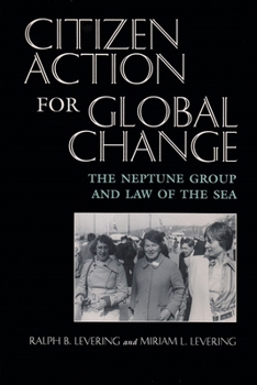 Hardcover Citizen Action for Global Change: The Neptune Group and Law of the Sea Book