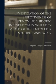 Paperback Investigation of the Effectiveness of Removing "hidden" Infestation in Wheat by Means of the Entoleter Scourer-aspirator Book