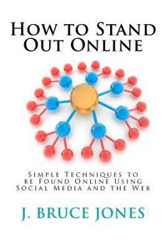 Paperback How to Stand Out Online: Simple Techniques to be Found Online Using Social Media and the Web Book