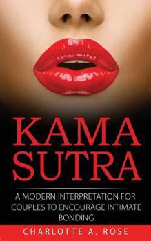 Paperback Kama Sutra: A Modern Interpretation for Couples to Encourage Intimate Bonding Book