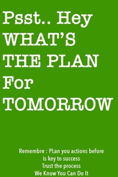 Psst… Hey What is the Plan For Tomorrow / Green Notebook Version: Lined Notebook / Journal Gift, 120 Pages, 6x9, Soft Cover, Matte Finish