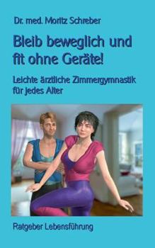 Paperback Bleib beweglich und fit ohne Geräte!: Leichte Zimmergymnastik für jedes Alter - mit 45 neuen Fotos [German] Book