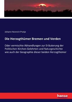 Paperback Die Herzogthümer Bremen und Verden: Oder vermischte Abhandlungen zur Erläuterung der Politischen Kirchen Gelehrten und Naturgeschichte wie auch der Ge [German] Book