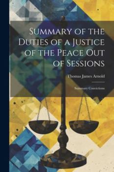 Paperback Summary of the Duties of a Justice of the Peace Out of Sessions: Summary Convictions Book