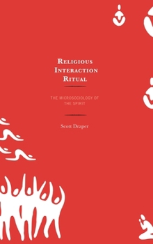 Hardcover Religious Interaction Ritual: The Microsociology of the Spirit Book