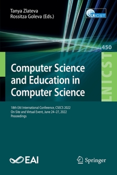 Computer Science and Education in Computer Science: 18th EAI International Conference, CSECS 2022, On-Site and Virtual Event, June 24-27, 2022, ... and Telecommunications Engineering, 450)