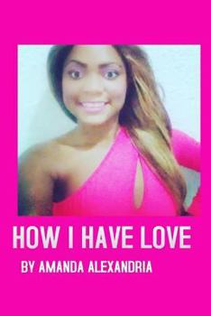 Paperback Amanda Alexandria: How I Have Love Book