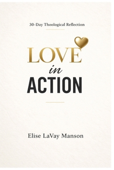 Paperback Love in Action: 30 Day Theological Reflection Book
