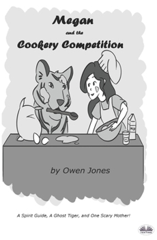 Megan And The Cookery Competition: A Spirit Guide, A Ghost Tiger And One Scary Mother!