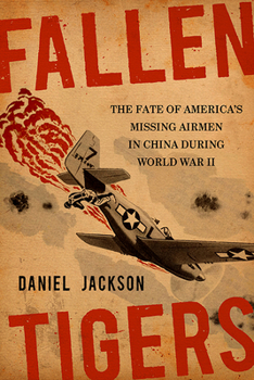 Fallen Tigers: The Fate of America's Missing Airmen in China During World War II - Book  of the Aviation and Air Power