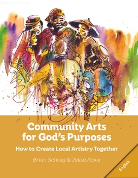 Paperback Community Arts for God's Purposes: How to Create Local Artistry Together Book