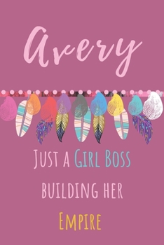 Avery. Just A Girl Boss Building Her Empire: eautiful Personalised Motivational Feathers Bohemian Notebook/Journal/Diary To Write In For Women, Girls, ... (Composition Notebook 110 Lined Pages, 6x9)